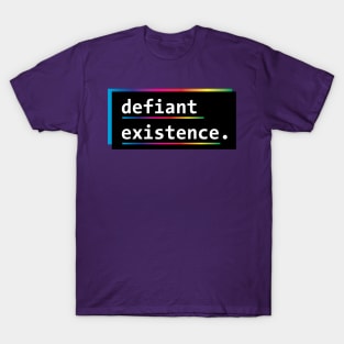 Defiant Existence (Rainbow/LGBTQ) T-Shirt